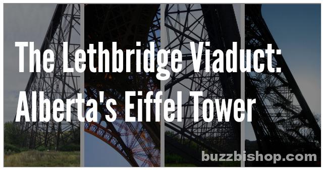 The Lethbridge Viaduct: Alberta's Eiffel Tower